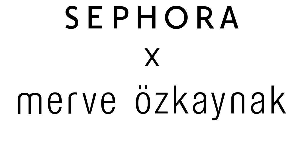 SEPHORA X MERVE ÖZKAYNAK